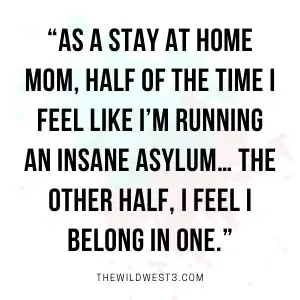 https://www.thewildwest3.com/wp-content/uploads/2021/03/quotes-about-being-a-stay-at-home-mom-1.webp