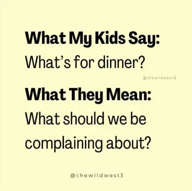 meme about dinner being the hardest thing in parenting that reads "What my kids say: what's for dinner? What they mean?: What should we be complaining about?