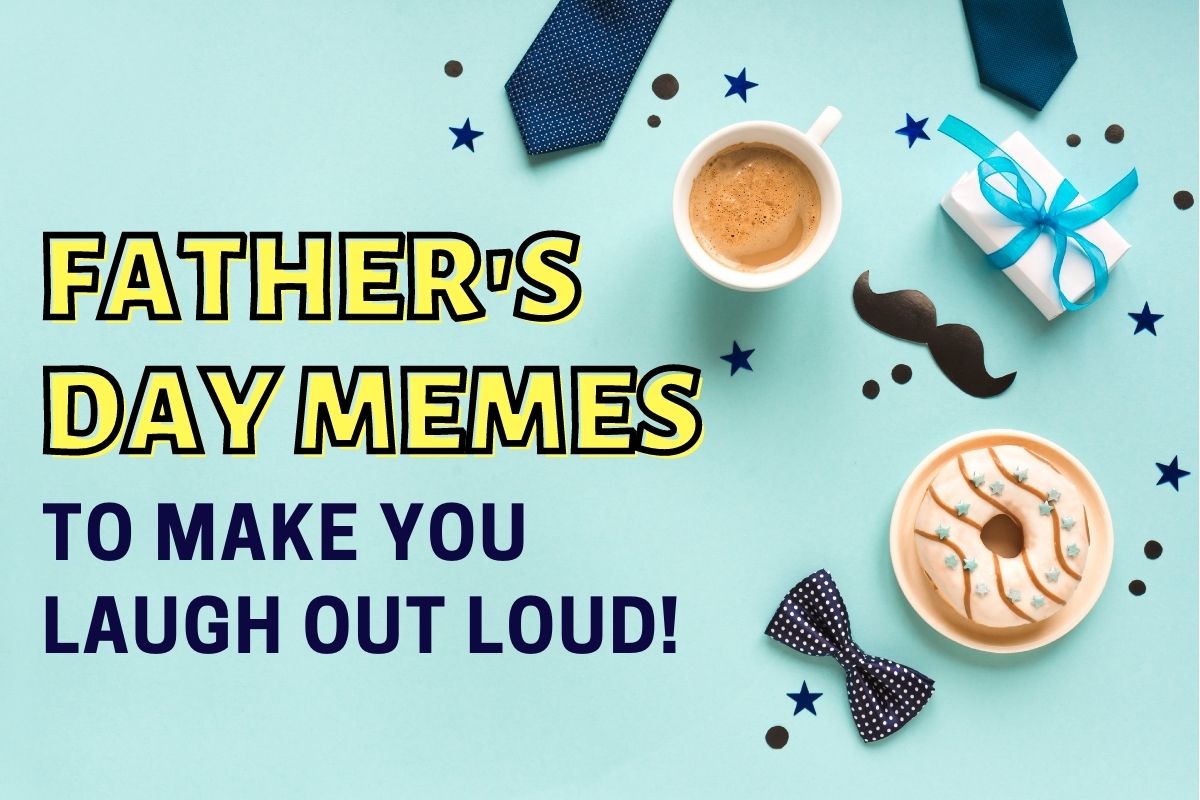 27 Hilariously Funny Father S Day Memes To Make You Laugh Out Loud The Wild Wild West